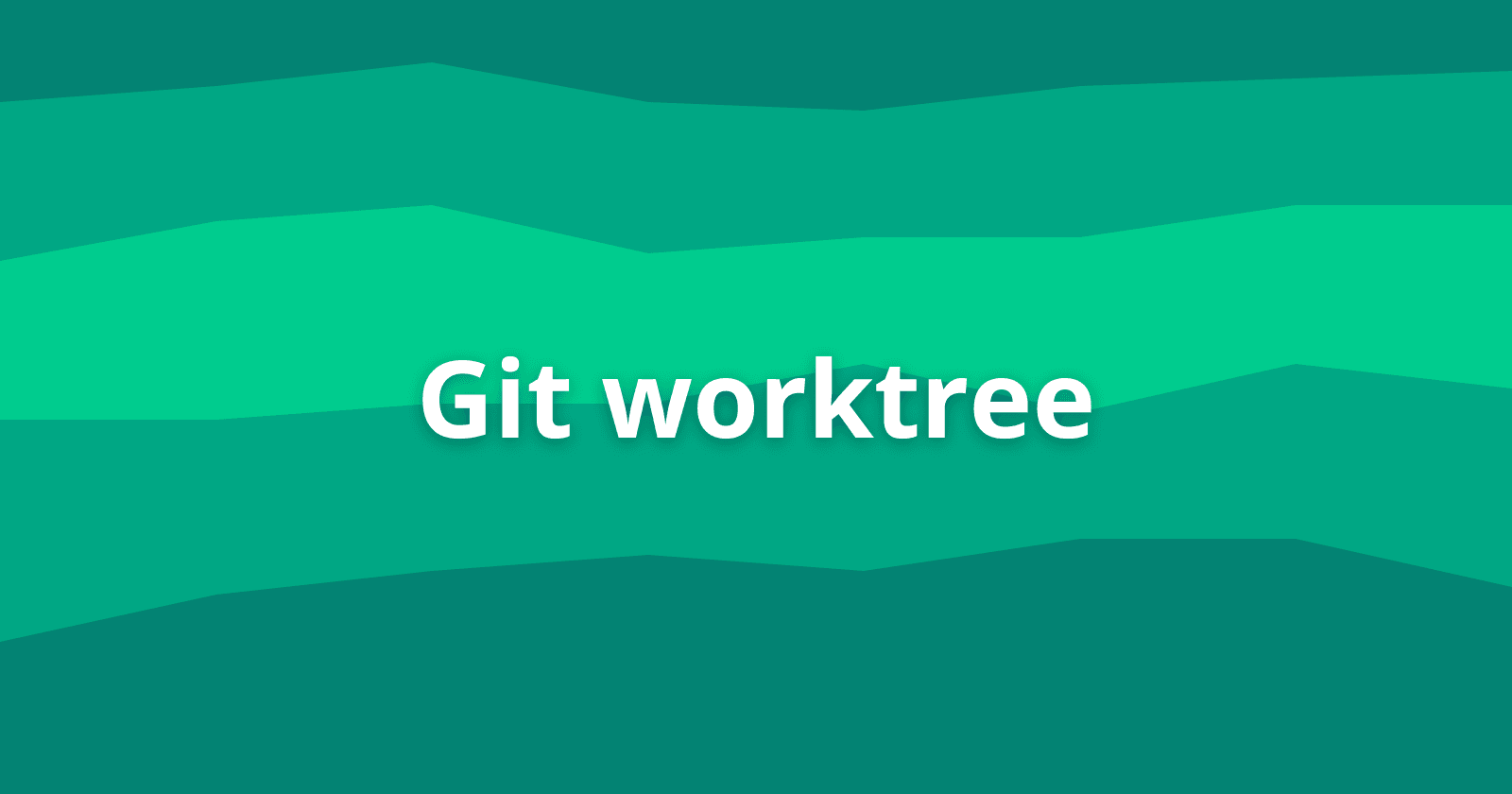 Git Worktree : Managing multiple branches simultaneously